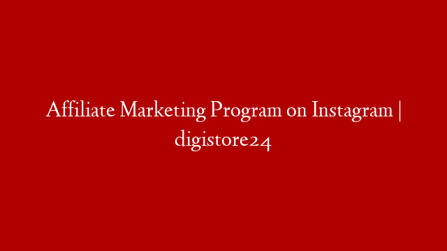Affiliate Marketing Program on Instagram | digistore24