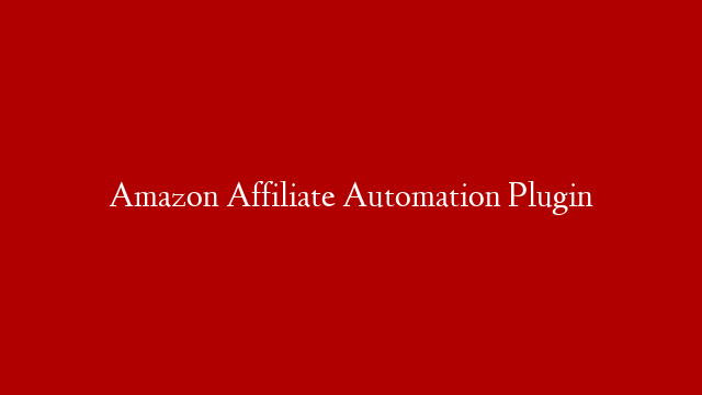 Amazon Affiliate Automation Plugin