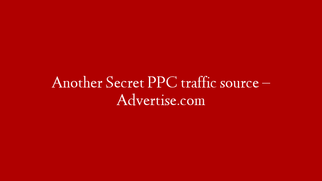 Another Secret PPC traffic source – Advertise.com
