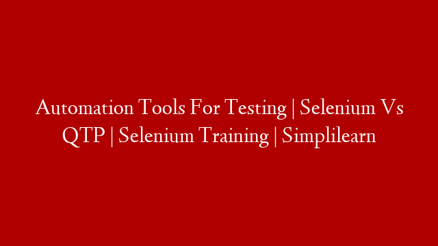 Automation Tools For Testing | Selenium Vs QTP | Selenium Training  | Simplilearn