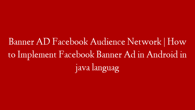 Banner AD Facebook Audience Network | How to Implement Facebook Banner Ad in Android in java languag