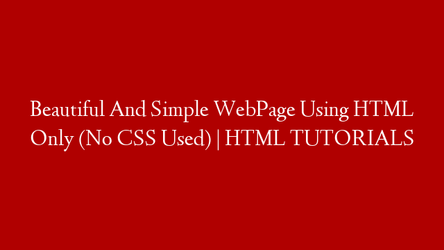 Beautiful And Simple WebPage Using HTML Only (No CSS Used) | HTML TUTORIALS post thumbnail image