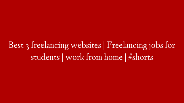 Best 3 freelancing websites | Freelancing jobs for students | work from home | #shorts