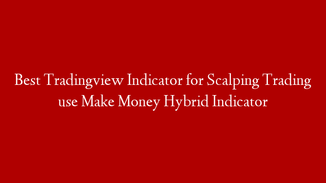 Best Tradingview Indicator for Scalping Trading use  Make Money Hybrid Indicator