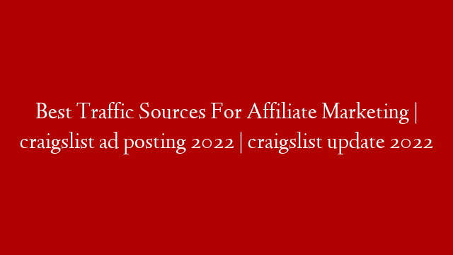 Best Traffic Sources For Affiliate Marketing | craigslist ad posting 2022 | craigslist update 2022