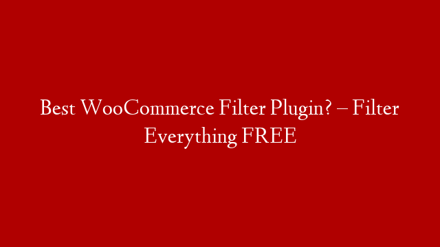 Best WooCommerce Filter Plugin? – Filter Everything FREE