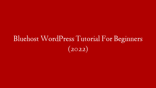 Bluehost WordPress Tutorial For Beginners (2022)