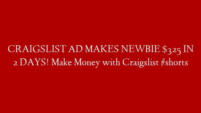 CRAIGSLIST AD MAKES NEWBIE $325 IN 2 DAYS! Make Money with Craigslist #shorts