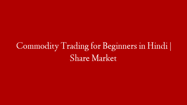 Commodity Trading for Beginners in Hindi | Share Market