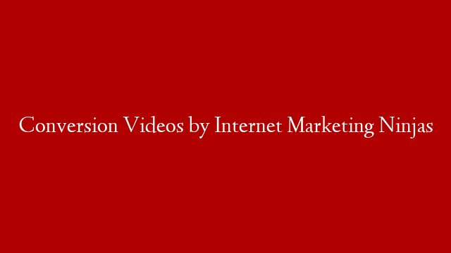 Conversion Videos by Internet Marketing Ninjas