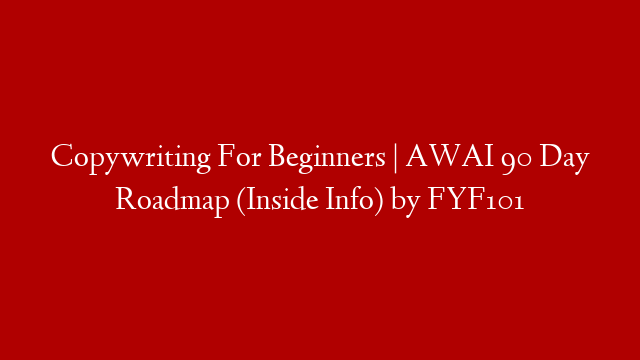 Copywriting For Beginners | AWAI 90 Day Roadmap (Inside Info) by FYF101