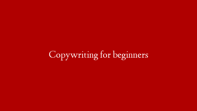 Copywriting for beginners