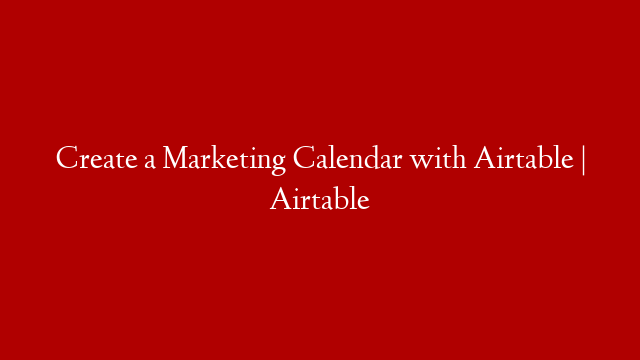 Create a Marketing Calendar with Airtable | Airtable