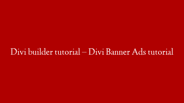 Divi builder tutorial – Divi Banner Ads tutorial
