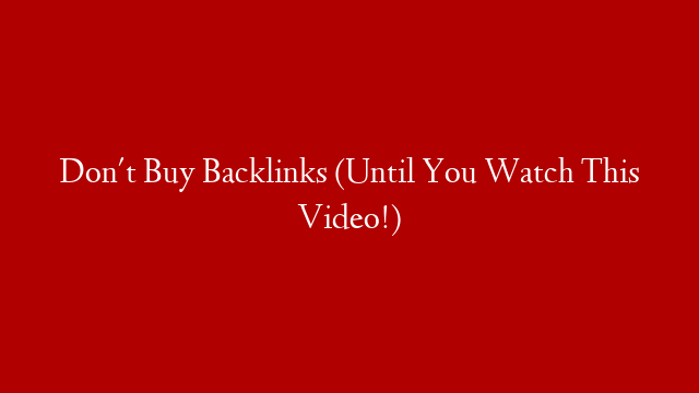 Don't Buy Backlinks (Until You Watch This Video!)