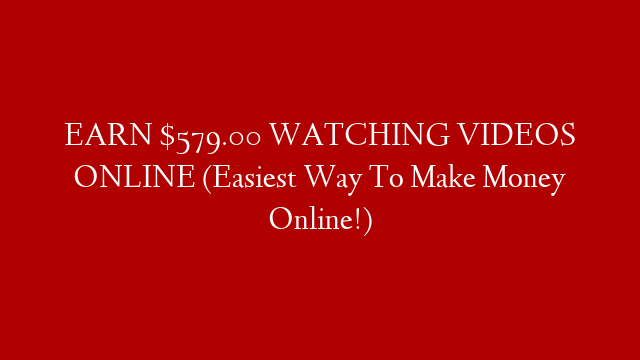 EARN $579.00 WATCHING VIDEOS ONLINE (Easiest Way To Make Money Online!) post thumbnail image