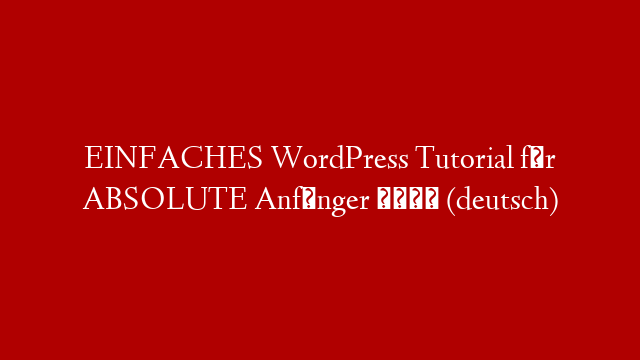 EINFACHES WordPress Tutorial für ABSOLUTE Anfänger 🚀 (deutsch)