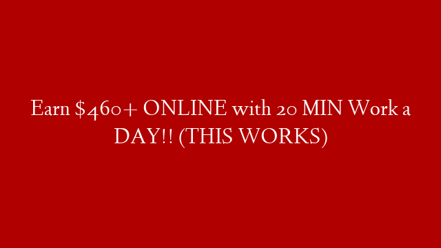 Earn $460+ ONLINE with 20 MIN Work a DAY!! (THIS WORKS)