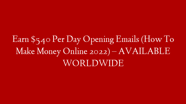 Earn $540 Per Day Opening Emails (How To Make Money Online 2022) – AVAILABLE WORLDWIDE post thumbnail image
