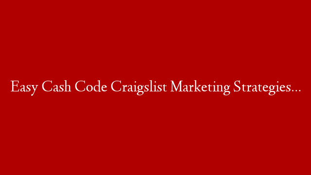 Easy Cash Code Craigslist Marketing Strategies…