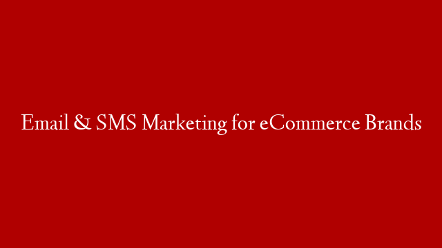 Email & SMS Marketing for eCommerce Brands post thumbnail image