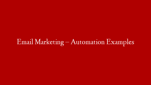 Email Marketing – Automation Examples