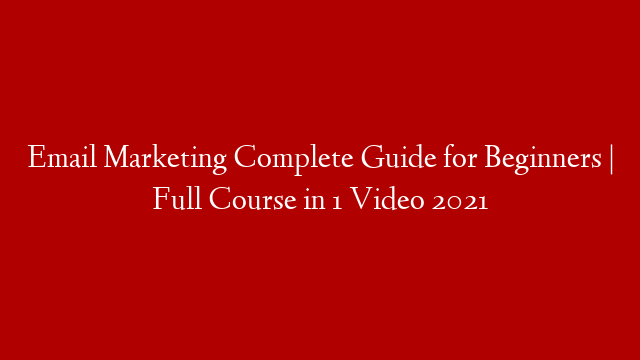 Email Marketing Complete Guide for Beginners | Full Course in 1 Video 2021