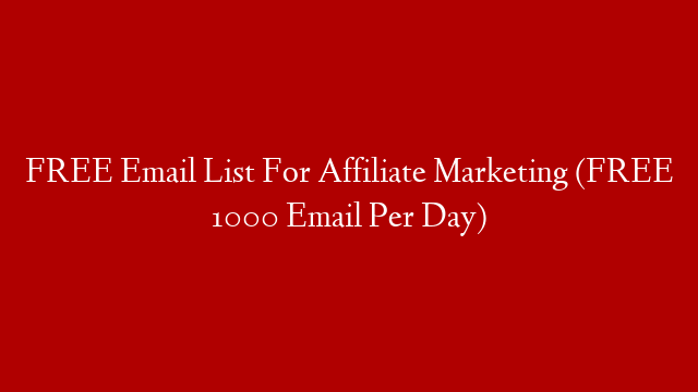 FREE Email List For Affiliate Marketing (FREE 1000 Email Per Day)