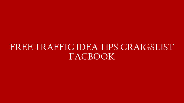 FREE TRAFFIC IDEA TIPS CRAIGSLIST FACBOOK post thumbnail image
