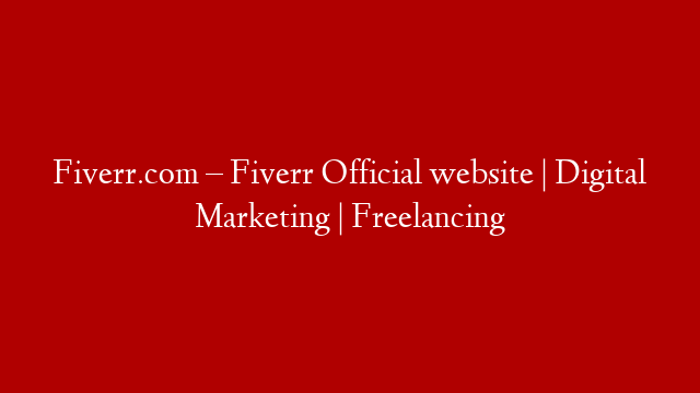 Fiverr.com – Fiverr Official website | Digital Marketing | Freelancing
