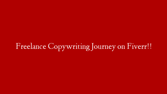 Freelance Copywriting Journey on Fiverr!!