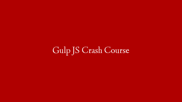 Gulp JS Crash Course post thumbnail image