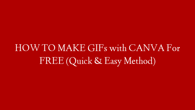 HOW TO MAKE GIFs with CANVA  For FREE (Quick & Easy Method)