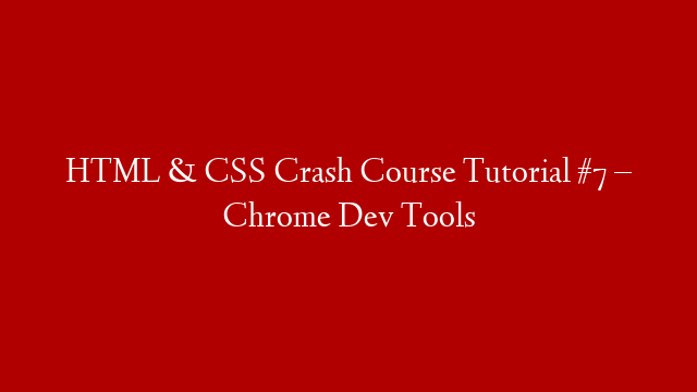 HTML & CSS Crash Course Tutorial #7 – Chrome Dev Tools