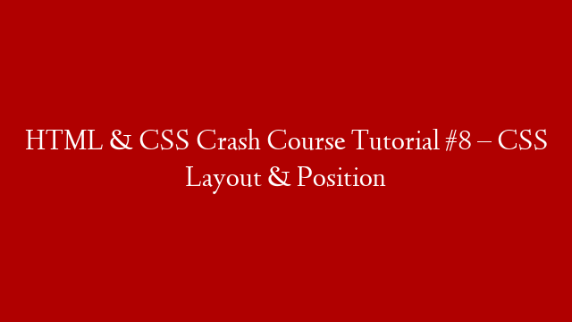 HTML & CSS Crash Course Tutorial #8 – CSS Layout & Position