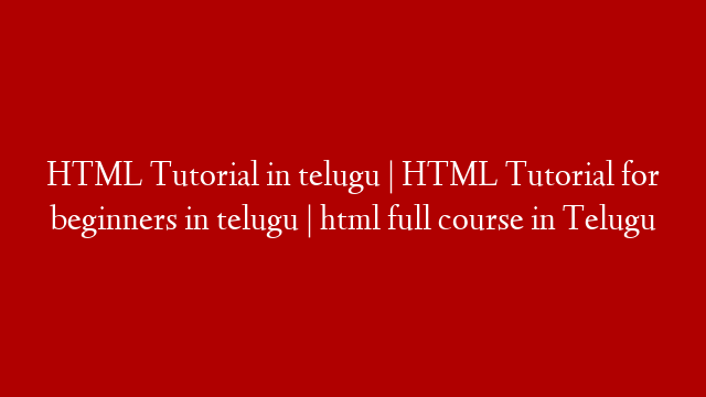 HTML Tutorial in telugu | HTML Tutorial for beginners in telugu | html full course in Telugu