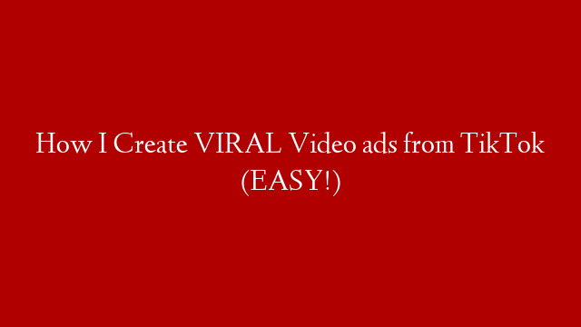 How I Create VIRAL Video ads from TikTok (EASY!)
