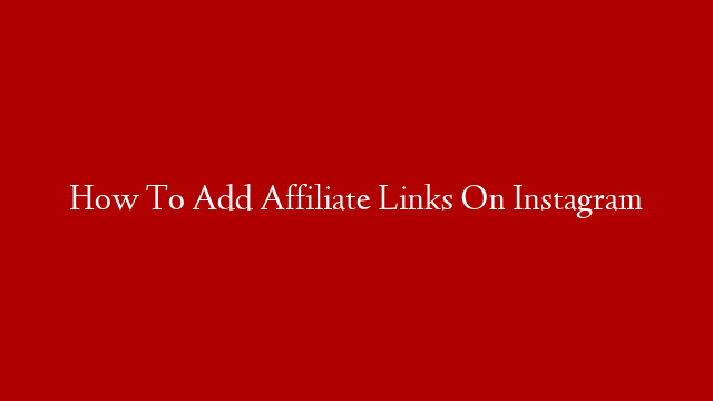 How To Add Affiliate Links On Instagram