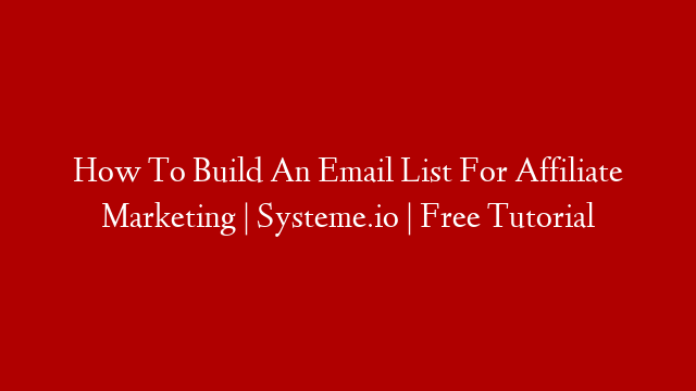How To Build An Email List For Affiliate Marketing | Systeme.io | Free Tutorial