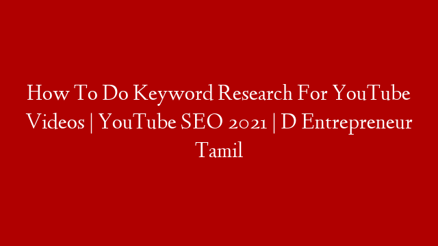 How To Do Keyword Research For YouTube Videos | YouTube SEO 2021 | D Entrepreneur Tamil post thumbnail image