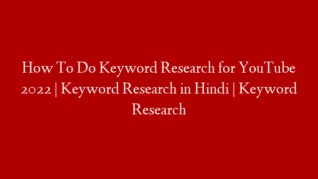 How To Do Keyword Research for YouTube 2022 | Keyword Research in Hindi | Keyword Research
