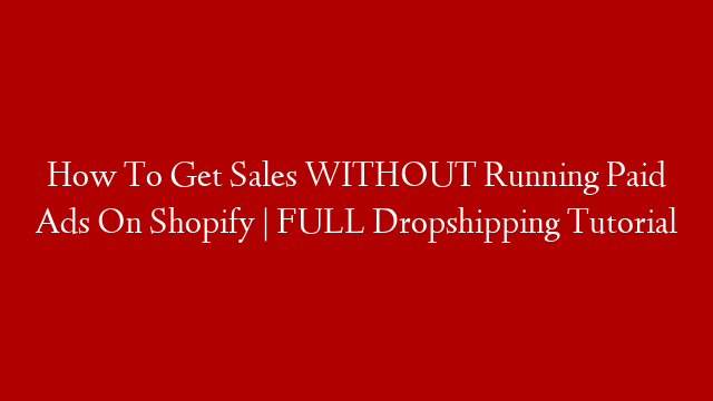 How To Get Sales WITHOUT Running Paid Ads On Shopify | FULL Dropshipping Tutorial post thumbnail image