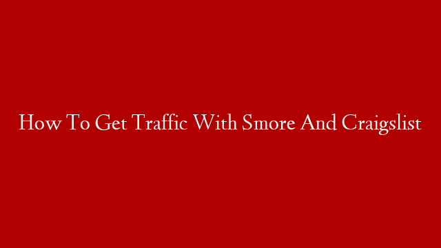 How To Get Traffic With Smore And Craigslist