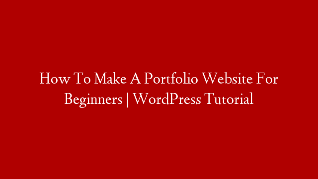 How To Make A Portfolio Website For Beginners | WordPress Tutorial