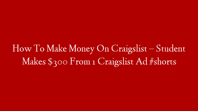 How To Make Money On Craigslist – Student Makes $300 From 1 Craigslist Ad #shorts