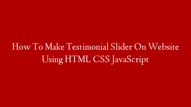 How To Make Testimonial Slider On Website Using HTML CSS JavaScript
