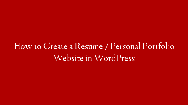How to Create a Resume / Personal Portfolio Website in WordPress