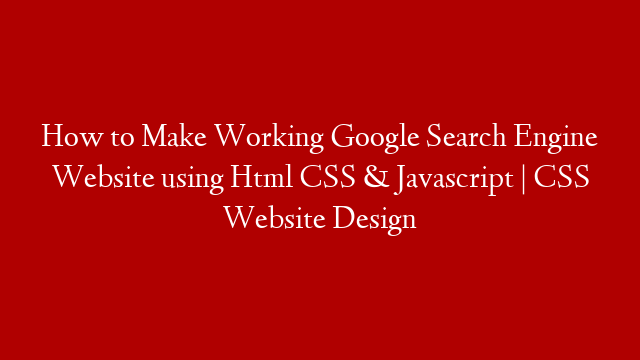 How to Make Working Google Search Engine Website using Html CSS & Javascript | CSS Website Design post thumbnail image