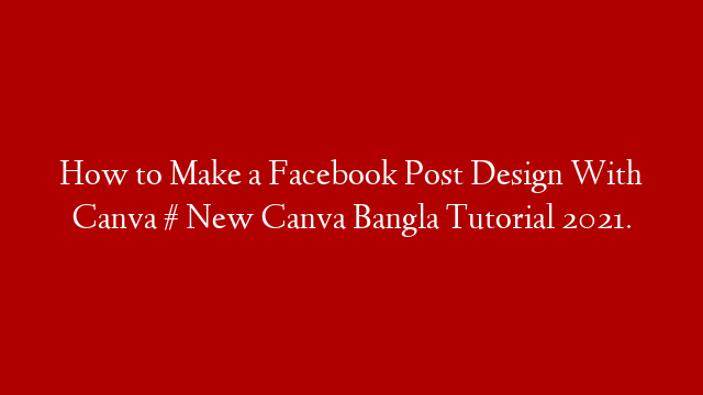 How to Make a Facebook Post Design With Canva  # New Canva Bangla Tutorial 2021.