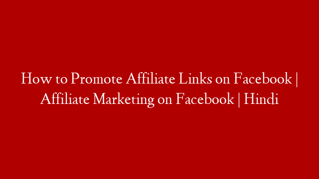 How to Promote Affiliate Links on Facebook | Affiliate Marketing on Facebook | Hindi